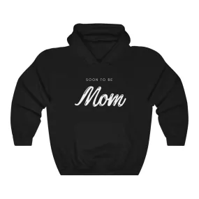 Soon To Be Mom Hoodie